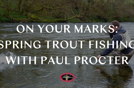 On Your Marks: Spring Trout Fishing with Paul Procter